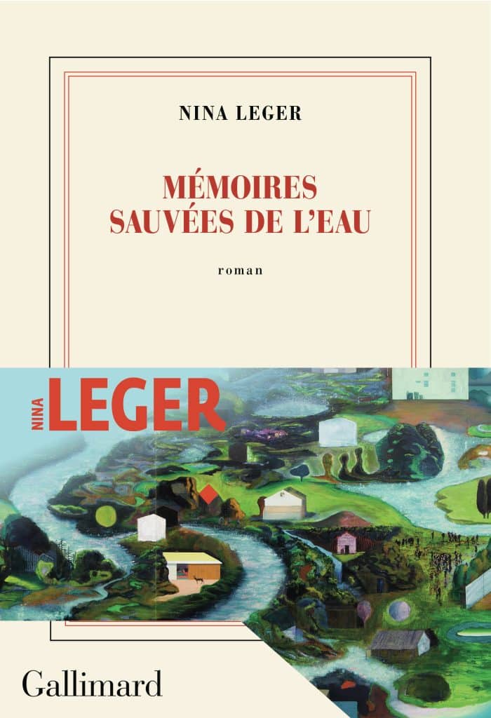 « Mémoires sauvées de l’eau », le nouveau roman de Nina Léger est paru le 22 août aux éditions Gallimard.