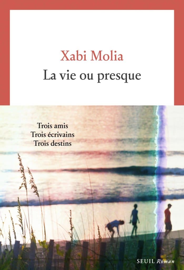 « La vie ou presque », le nouveau roman de Xabi Molia est paru le 19 aout aux éditions du Seuil.